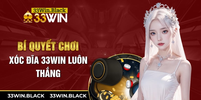 Bí quyết chơi xóc đĩa 33Win luôn thắng