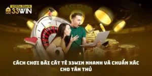 Cách Chơi Bài Cát Tê 33WIN Nhanh Và Chuẩn Xác Cho Tân Thủ