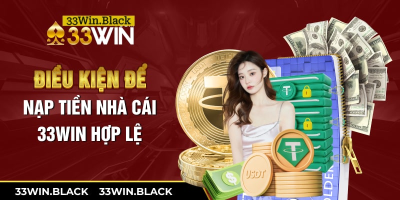 Điều kiện để nạp tiền nhà cái 33Win hợp lệ