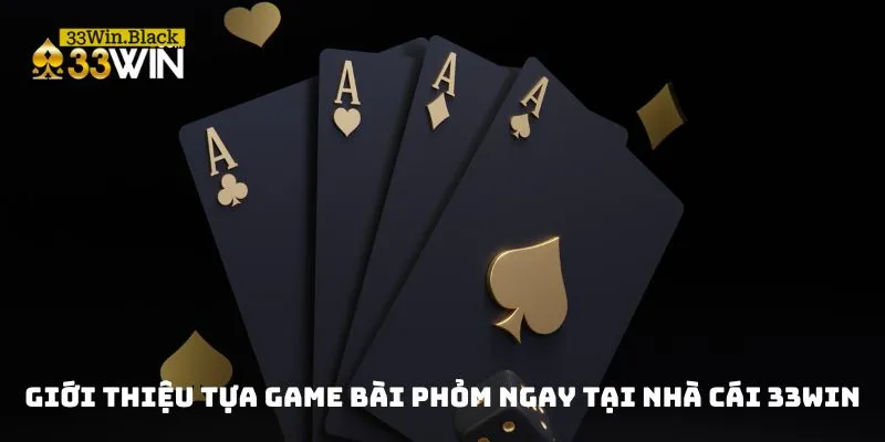 Giới thiệu tựa game bài phỏm ngay tại nhà cái 33WIN