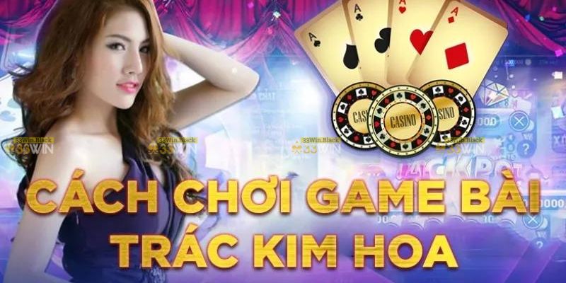 Luật chơi bài trắc kim hoa như thế nào?